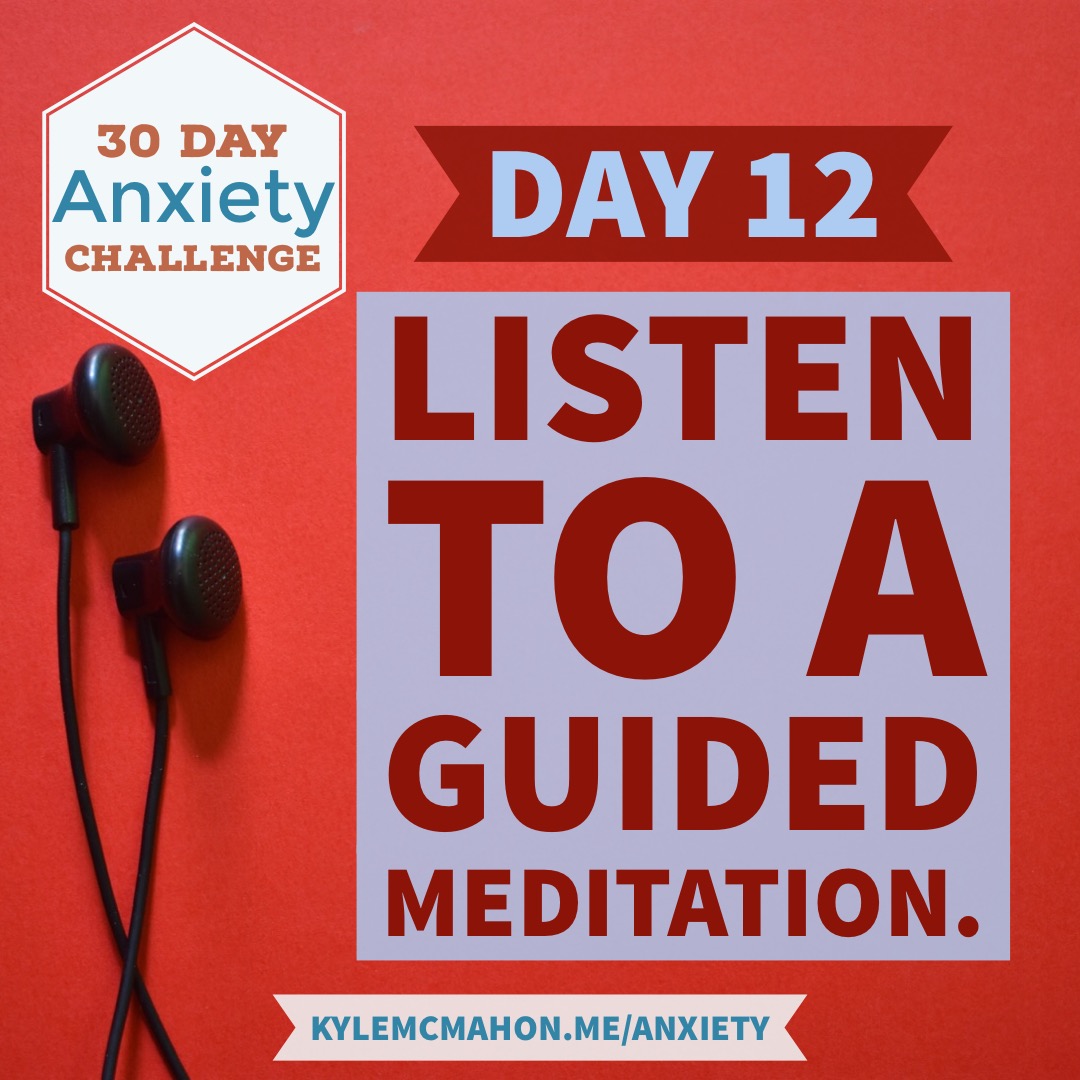 Day 12 of the 30 Day Anxiety Challenge with Kyle McMahon