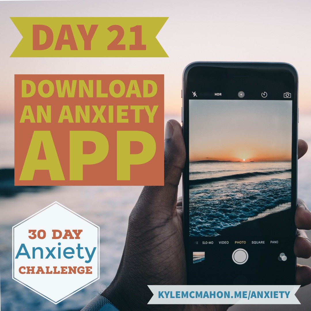 Day 21 of the 30 Day Anxiety Challenge with Kyle McMahon