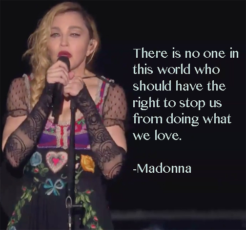 Madonna quote card, "There is no one in this world who should have the right to stop us from doing what we love".