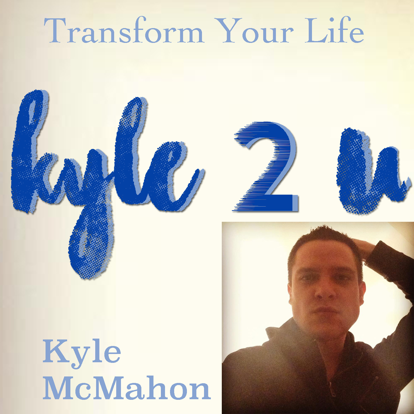 Kyle2U with Kyle McMahon. The show dedicated to helping you transform your life.